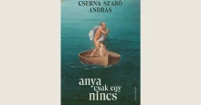 Cserna-Szabó András: Anya csak egy nincs